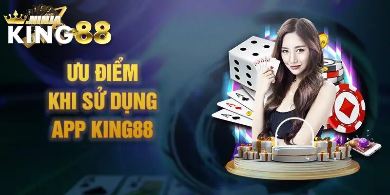 App chơi King88 sở hữu nhiều ưu điểm vượt trội